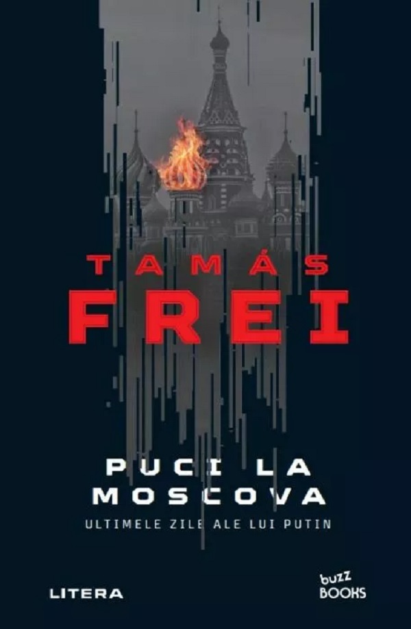 Puci la Moscova. Ultimele zile ale lui Putin - Tamas Frei