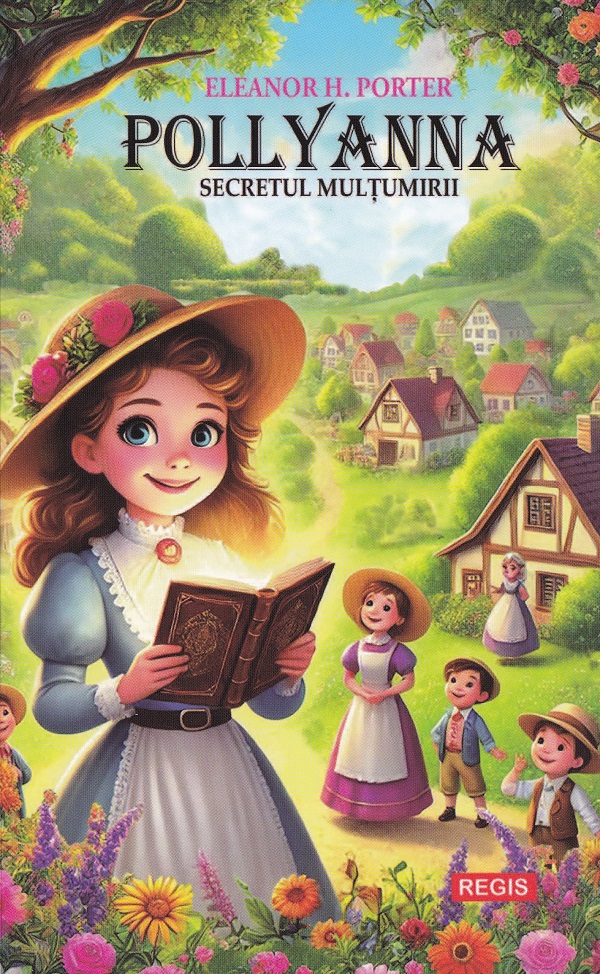 Pollyanna. Secretul multumirii - Eleanor H. Porter