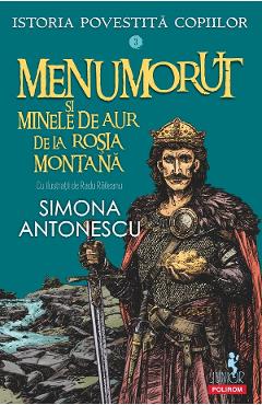 Coperta cărții Menumorut si minele de aur de la Rosia Montana. Seria Istoria povestita copiilor Vol.3