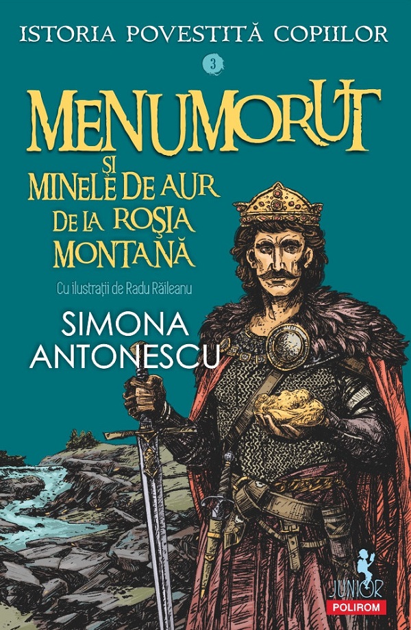Menumorut si minele de aur de la Rosia Montana. Seria Istoria povestita copiilor Vol.3 - Simona Antonescu