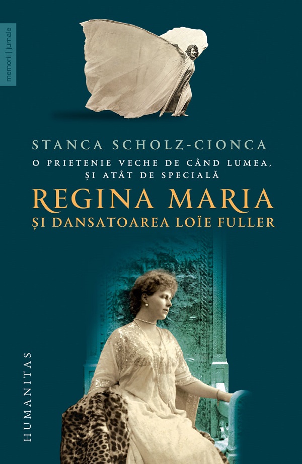 O prietenie veche de cand lumea, si atat de speciala: Regina Maria si dansatoarea Loie Fuller - Stanca Scholz-Cionca