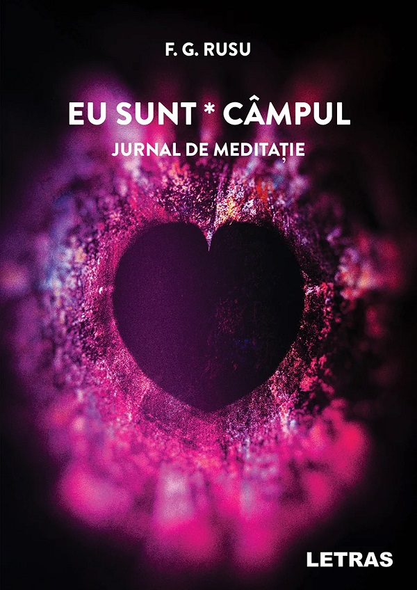Eu sunt campul: Jurnal de meditatie - F.G. Rusu