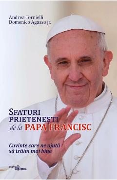 Poza produsului Sfaturi prietenesti de la Papa Francisc - Andrea Tornielli, Domenico Agasso