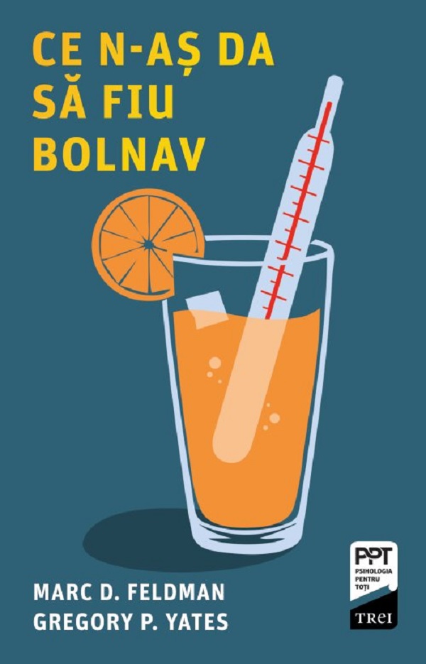 Ce n-as da sa fiu bolnav - Marc D. Feldman, Gregory P. Yates