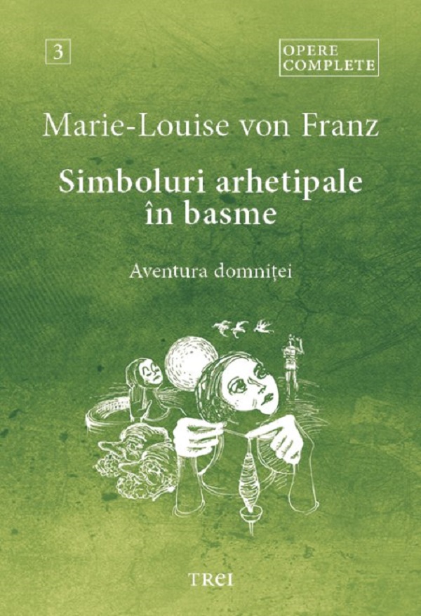 Simboluri arhetipale in basme: Aventura domnitei. Opere Complete Vol.3 - Marie-Louise von Franz