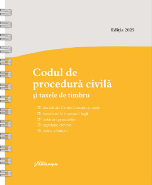 Codul de procedura civila si taxele de timbru Act.12 mai 2025 Ed.Spiralata