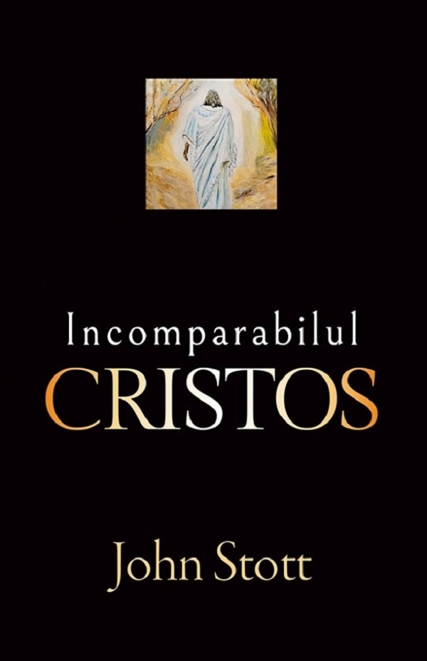 Incomparabilul Cristos - John R. W. Stott