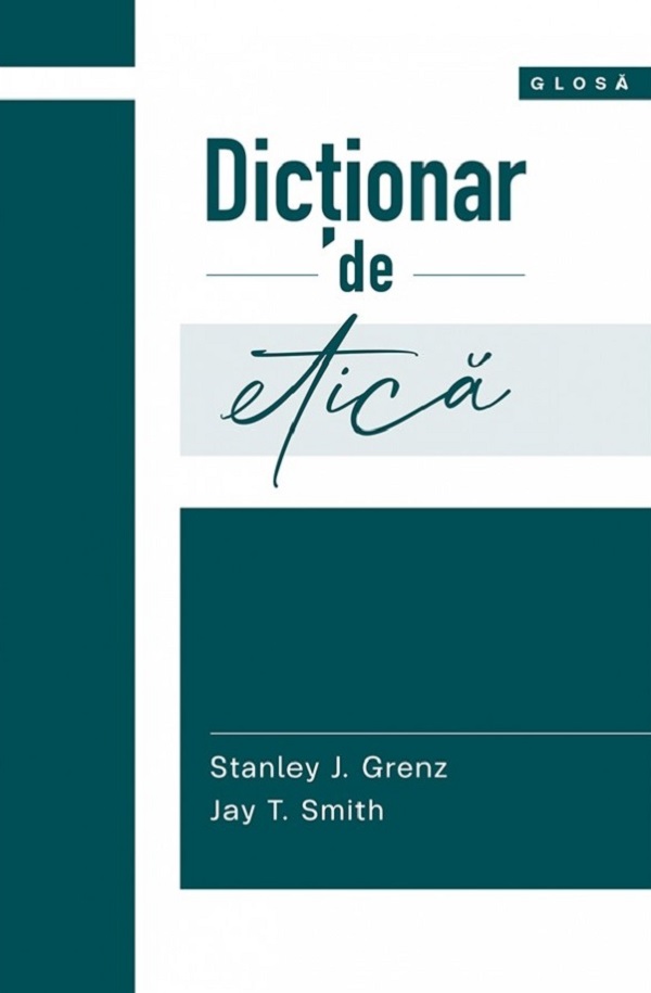 Dictionar de etica - Stanley J. Grenz, Jay T. Smith