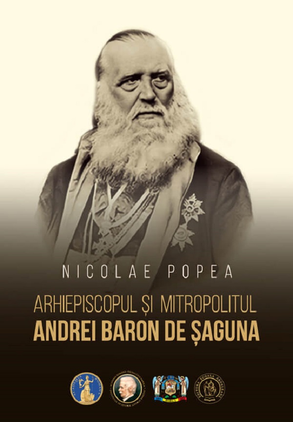 Arhiepiscopul si mitropolitul Andrei Baron de Saguna - Nicolae Popea