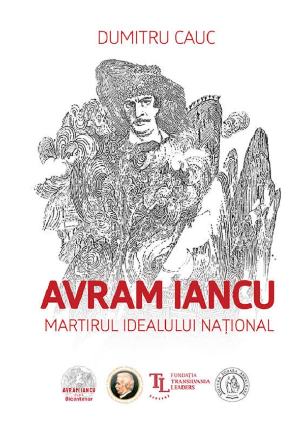 Avram Iancu. Martirul idealului national - Dumitru Cauc