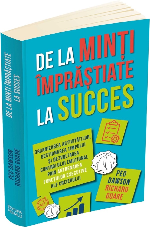 De la minti imprastiate la succes - Peg Dawson, Richard Guare