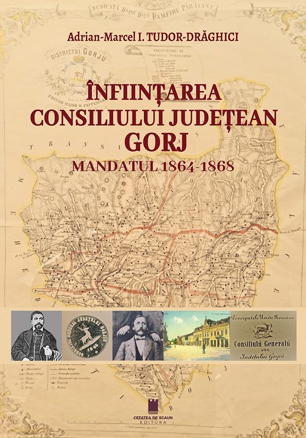 Infiintarea Consiliului Judetean Gorj. Mandatul 1864-1868 - Adrian-Marcel I. Tudor-Draghici