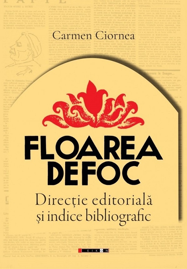 Floarea de foc: Directie editoriala si indice bibliografic - Carmen Ciornea