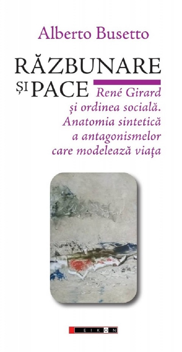 Razbunare si pace. Rene Girard si ordinea sociala - Alberto Busetto