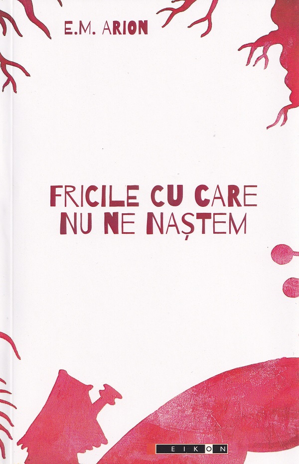 Fricile cu care nu ne nastem - E.M. Arion