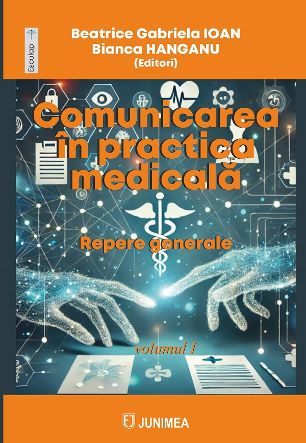 Comunicarea in practica medicala Vol.1: Repere generale - Beatrice Gabriela Ioan, Bianca Hanganu