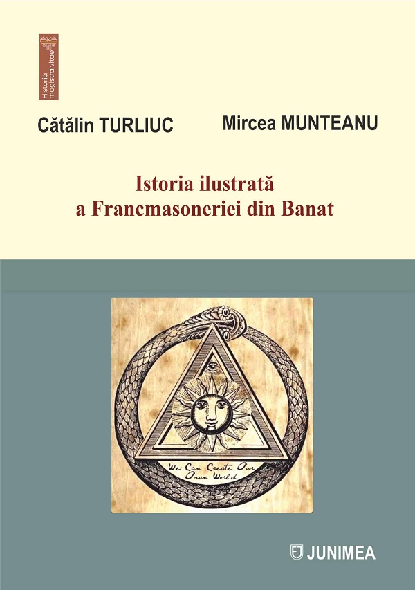 Istoria ilustrata a Francmasoneriei din Banat Vol.7 - Catalin Turliuc, Mircea Munteanu