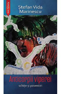 Coperta cărții 'Anticorpii viperei. Schițe și povestiri - Ștefan Vida Marinescu'