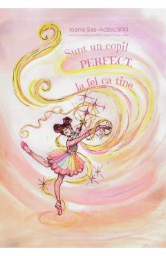 Poza produsului Sunt un copil perfect, la fel ca tine - Ioana Sas-Adascalitii