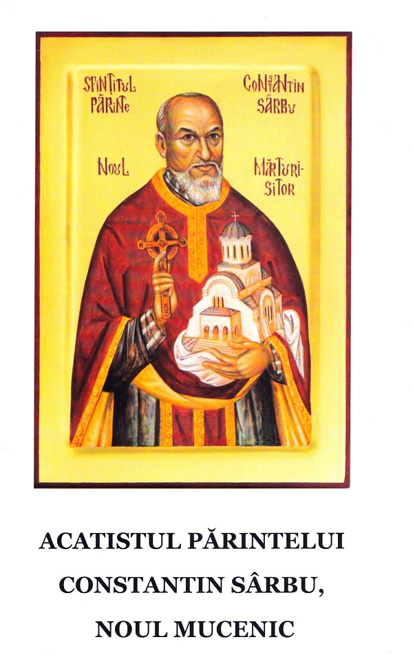 Acatistul parintelui Constantin Sarbu, noul mucenic