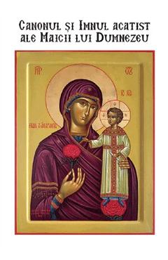 Coperta cărții 'Canonul și Imnul acatist ale Maicii lui Dumnezeu'