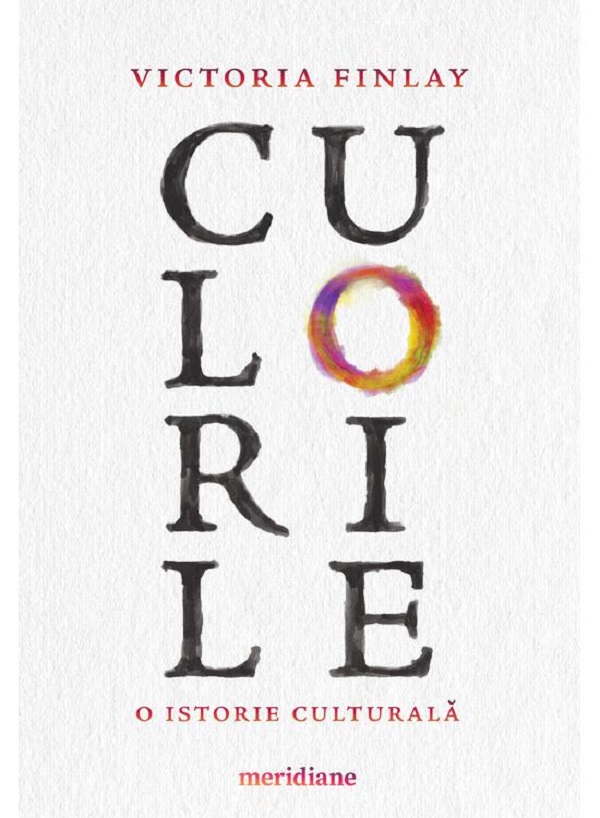 Culorile. O istorie culturala - Victoria Finlay