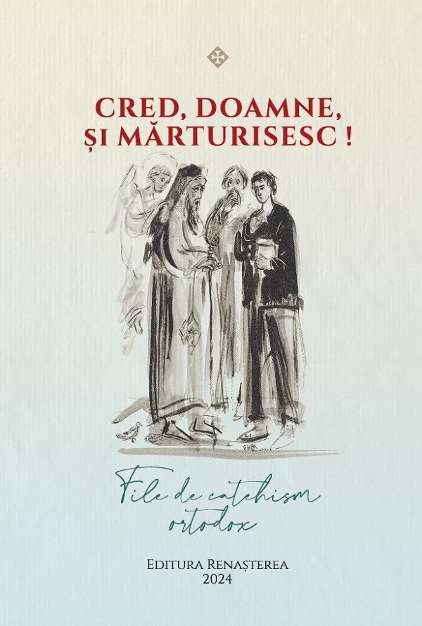 Cred, Doamne, si marturisesc! File de catehism ortodox