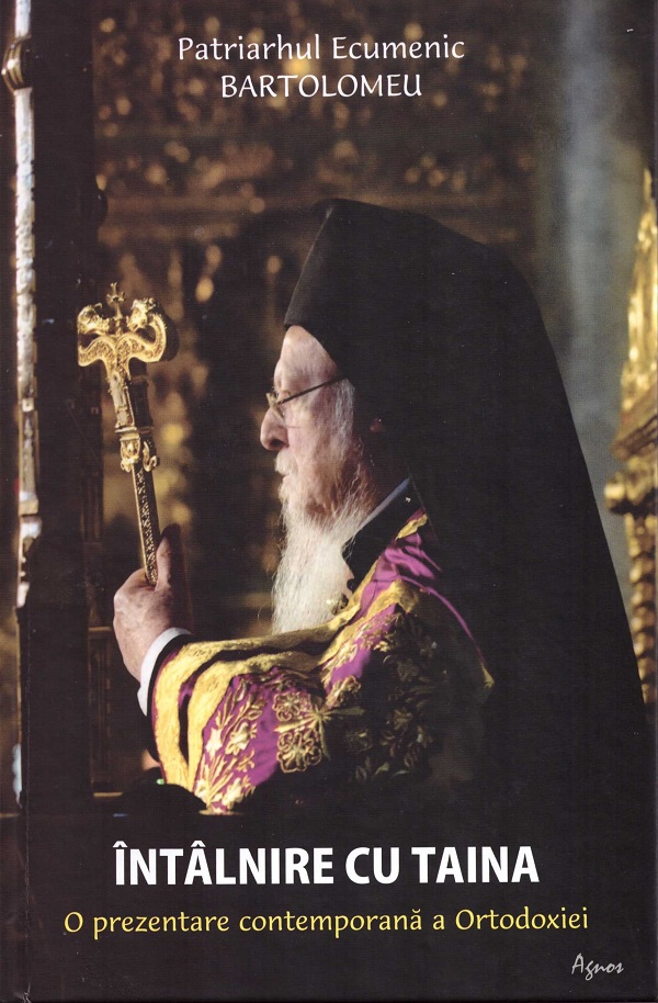 Intalnire cu taina. O prezentare contemporana a ortodoxiei - Patriarhul Ecumenic Bartolomeu