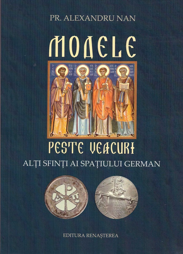 Modele peste veacuri. Alti sfinti ai spatiului german - Alexandru Nan