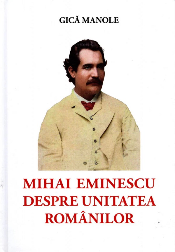 Mihai Eminescu despre unitatea romanilor - Gica Manole