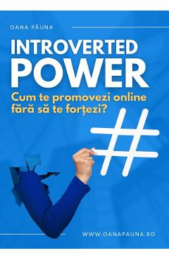 Poza produsului Introverted Power. Cum te promovezi online fara sa te fortezi? - Oana Pauna