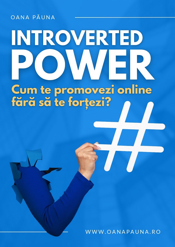 Introverted Power. Cum te promovezi online fara sa te fortezi? - Oana Pauna