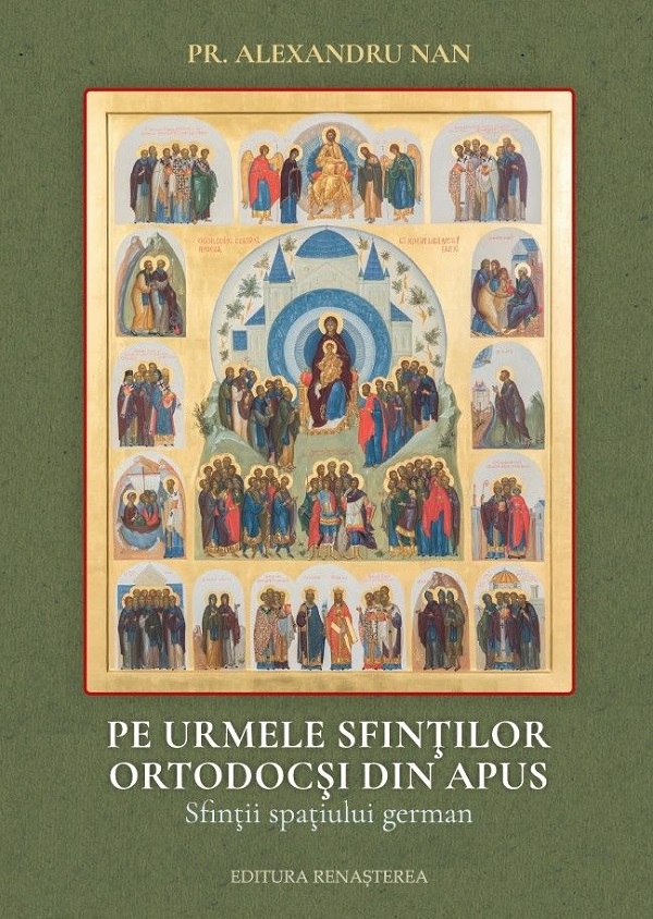 Pe urmele sfintilor ortodocsi din Apus. Sfintii spatiului german - Pr. Alexandru Nan