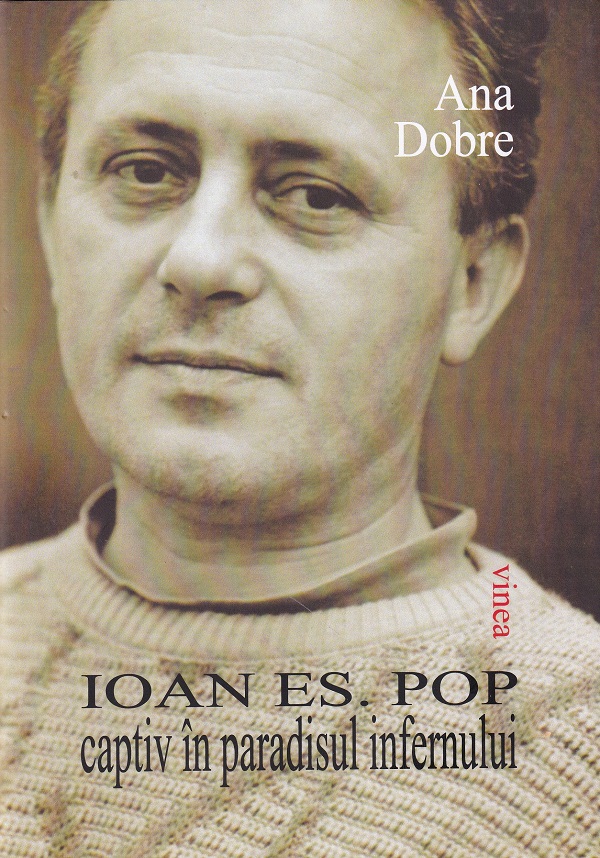 Ioan Es. Pop. Captiv in paradisul infernului - Ana Dobre