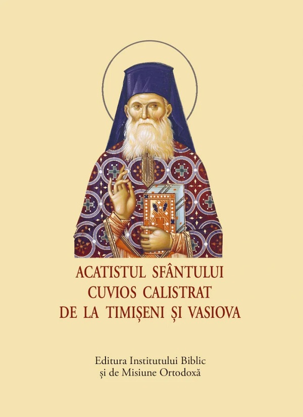 Acatistul Sfantului Cuvios Calistrat de la Timiseni si Vasiova