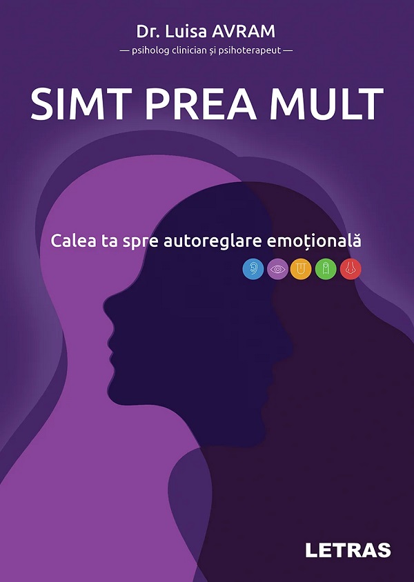Simt prea mult. Calea ta spre autoreglare emotionala - Luisa Avram