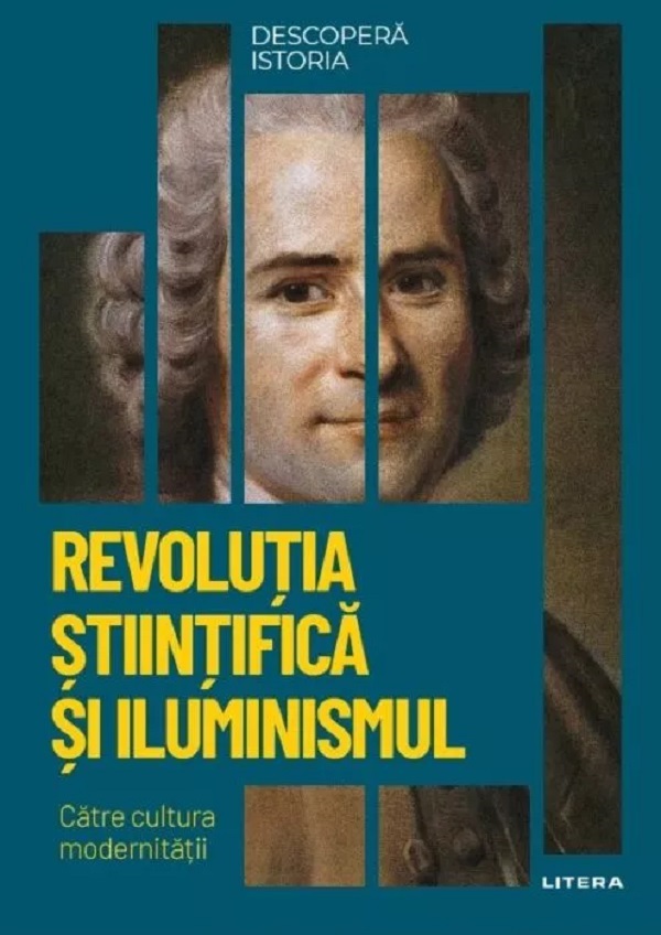 Descopera istoria. Revolutia stiintifica si Iluminismul. Catre cultura modernitatii - Ignacio Iturralde