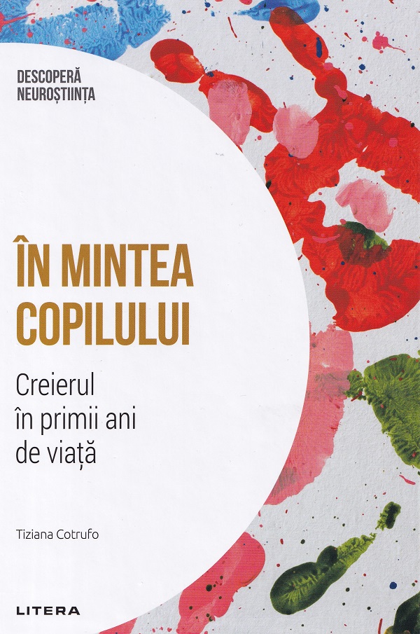 Descopera neurostiinta. In mintea copilului. Creierul in primii ani de viata - Tiziana Cotrufo