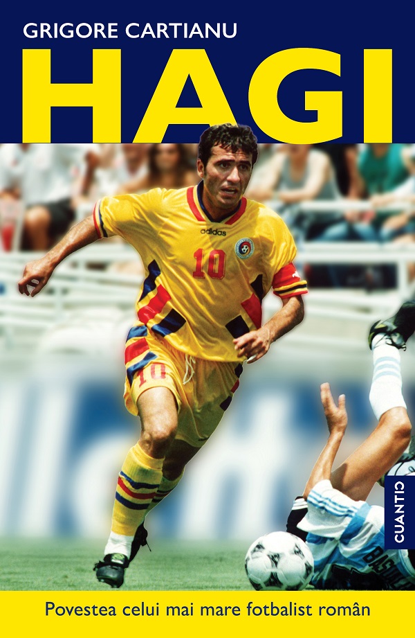 Hagi. Povestea celui mai mare fotbalist roman din istorie - Grigore Cartianu
