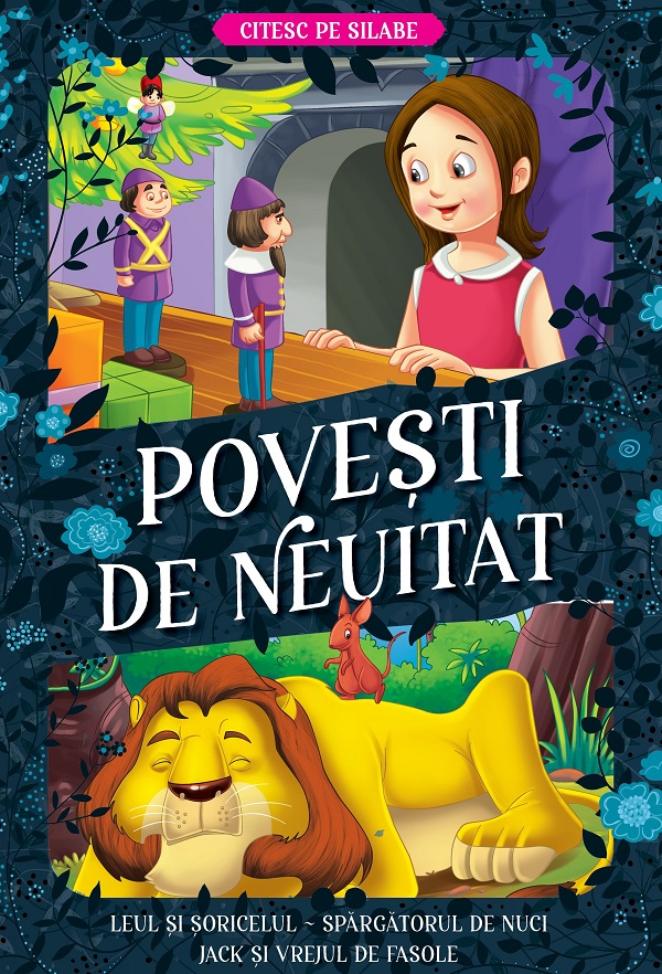 Povesti de neuitat: Leul si soricelul, Spargatorul de nuci, Jack si vrejul de fasole. Citesc pe silabe