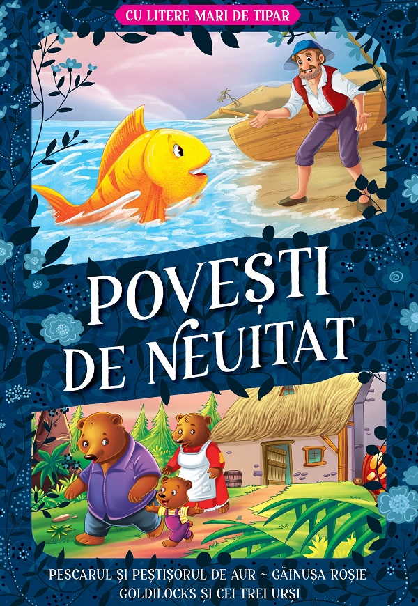 Povesti de neuitat: Pescarul si pestisorul de aur. Gainusa rosie. Goldilocks si cei trei ursi. Litere mari de tipar