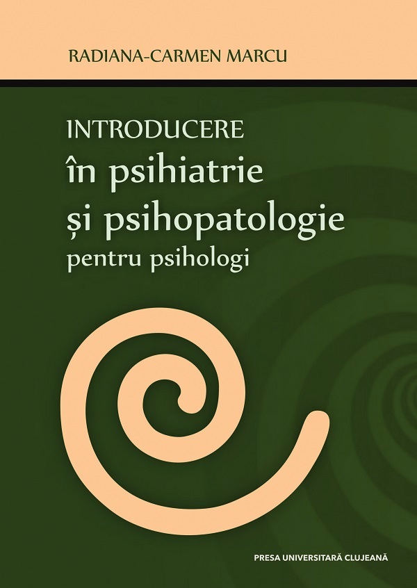 Introducere in psihiatrie si in psihopatologie pentru psihologi - Radiana-Carmen Marcu
