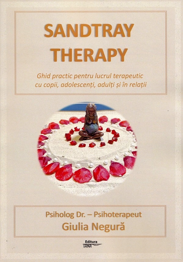 Sandtray Therapy. Ghid practic pentru lucrul terapeutic cu copii, adolescenti, adulti si in relatii - Giulia Negura