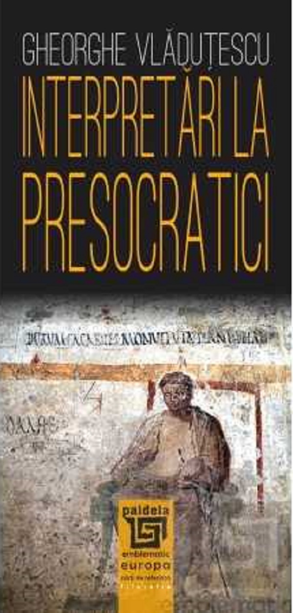 Interpretari la presocratici Ed.2025 - Gheorghe Vladutescu