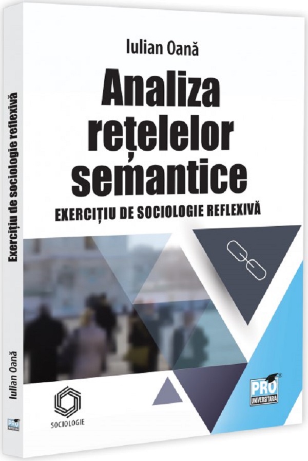 Analiza retelelor semantice. Exercitiu de sociologie reflexiva - Iulian Oana