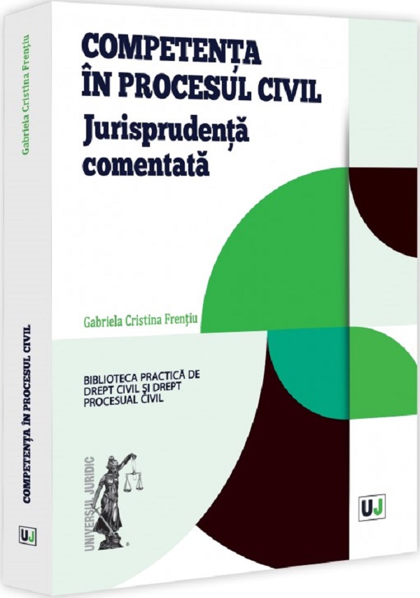 Competenta in procesul civil. Jurisprudenta comentata - Gabriela Cristina Frentiu