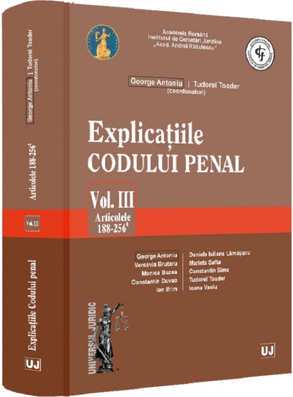 Explicatiile codului penal Vol.3: Articolele 188-256 ind. 1 - George Antoniu, Tudorel Toader