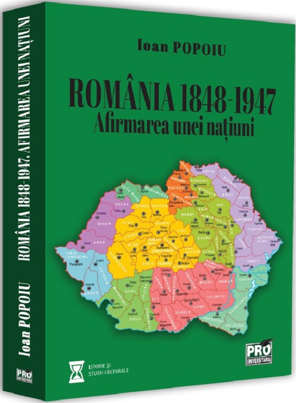 Romania 1848-1947. Afirmarea unei natiuni - Ioan Popoiu