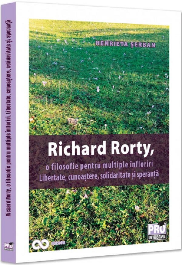 Richard Rorty, o filosofie pentru multiple infloriri - Henrieta Serban