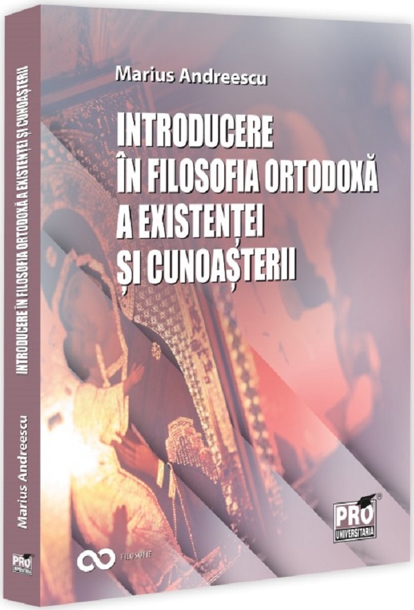 Introducere in filosofia ortodoxa a existentei si cunoasterii - Marius Andreescu